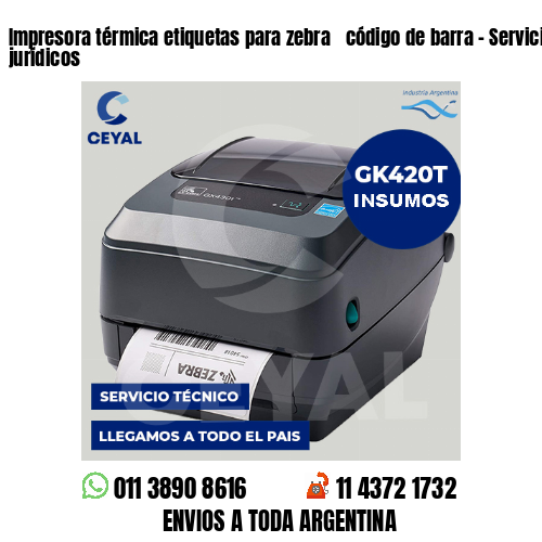 Impresora térmica etiquetas para zebra  código de barra – Servicios jurídicos